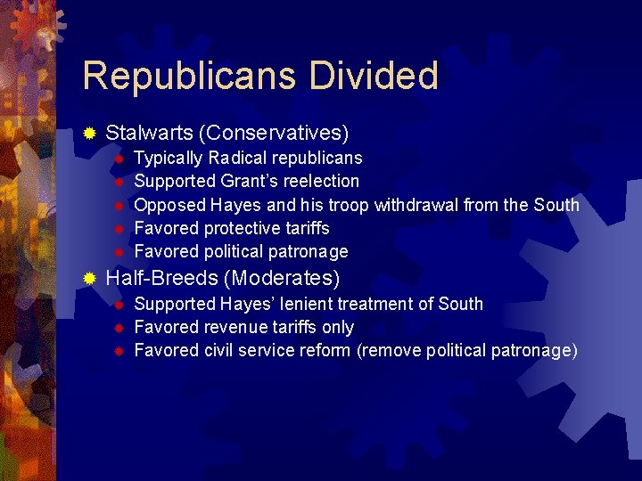 Republicans Divided ® Stalwarts (Conservatives) ® ® ® Typically Radical republicans Supported Grant’s reelection