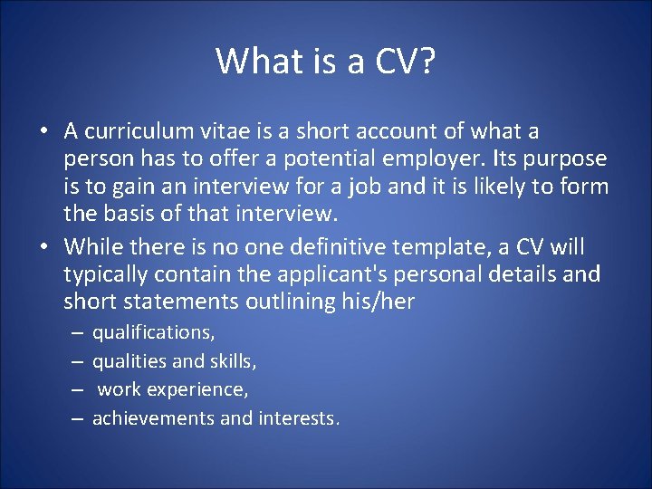What is a CV? • A curriculum vitae is a short account of what