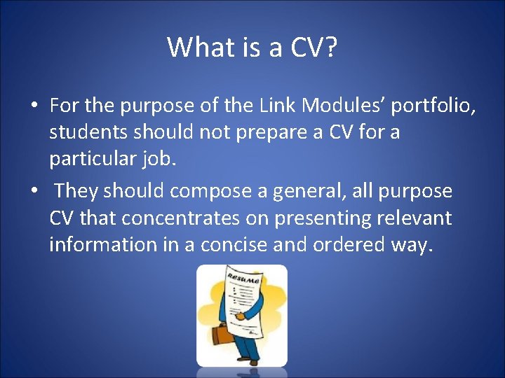 What is a CV? • For the purpose of the Link Modules’ portfolio, students