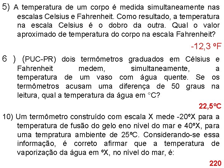 5) A temperatura de um corpo é medida simultaneamente nas escalas Celsius e Fahrenheit.