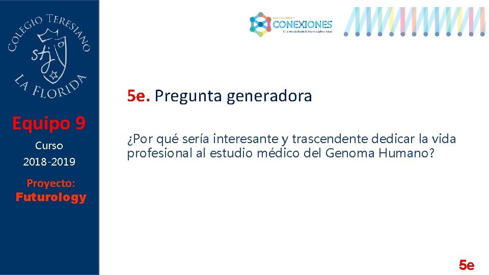 5 e. Pregunta generadora Equipo 9 Curso 2018 -2019 ¿Por qué sería interesante y