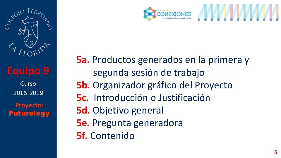 Equipo 9 Curso 2018 -2019 Proyecto: Futurology 5 a. Productos generados en la primera