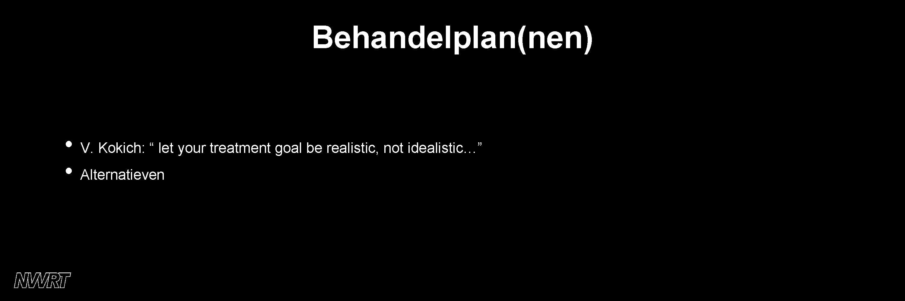 Behandelplan(nen) • V. Kokich: “ let your treatment goal be realistic, not idealistic…” •