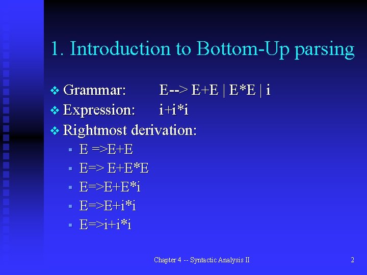 1. Introduction to Bottom-Up parsing v Grammar: E--> E+E | E*E | i v