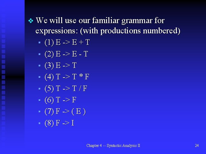 v We will use our familiar grammar for expressions: (with productions numbered) § §