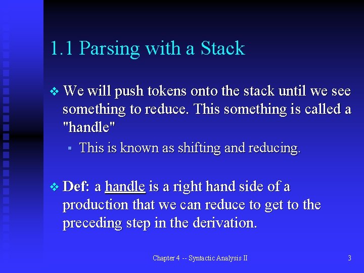 1. 1 Parsing with a Stack v We will push tokens onto the stack