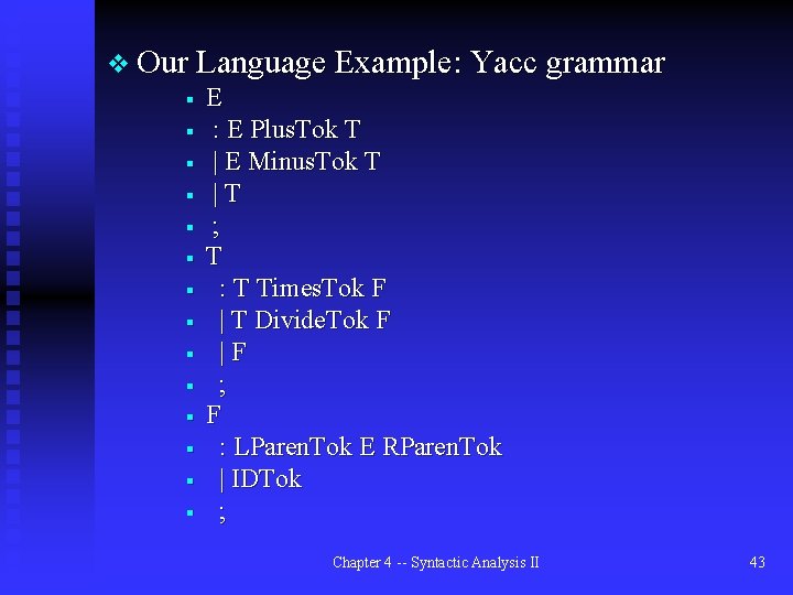 v Our Language Example: Yacc grammar § E § : E Plus. Tok T