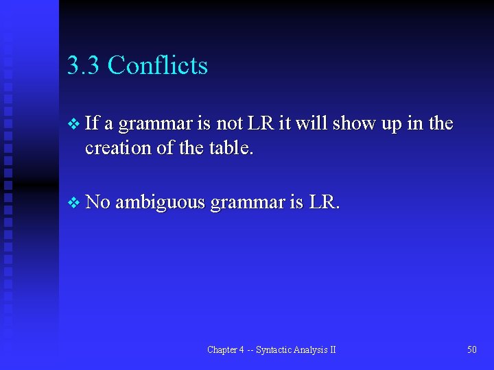 3. 3 Conflicts v If a grammar is not LR it will show up