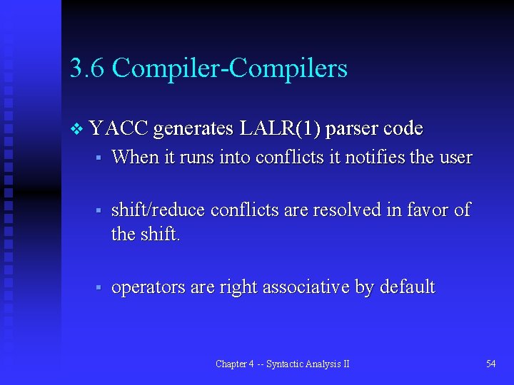 3. 6 Compiler-Compilers v YACC generates LALR(1) parser code § When it runs into