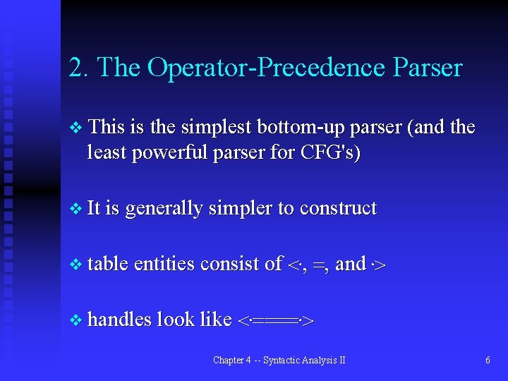 2. The Operator-Precedence Parser v This is the simplest bottom-up parser (and the least