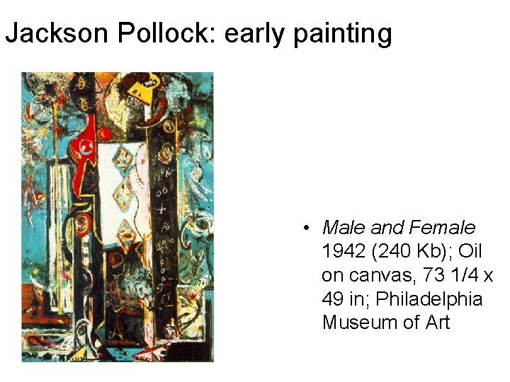 Jackson Pollock: early painting • Male and Female 1942 (240 Kb); Oil on canvas,