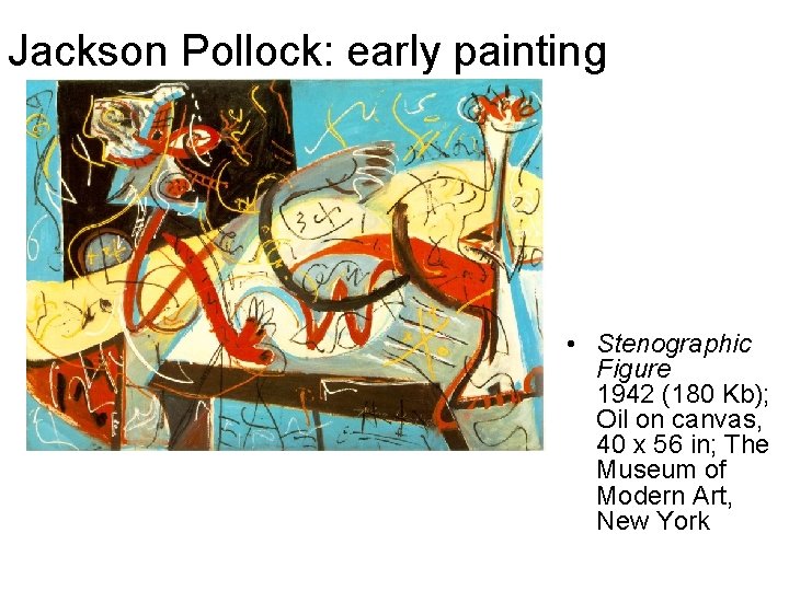 Jackson Pollock: early painting • Stenographic Figure 1942 (180 Kb); Oil on canvas, 40