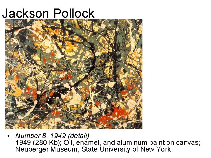 Jackson Pollock • Number 8, 1949 (detail) 1949 (280 Kb); Oil, enamel, and aluminum