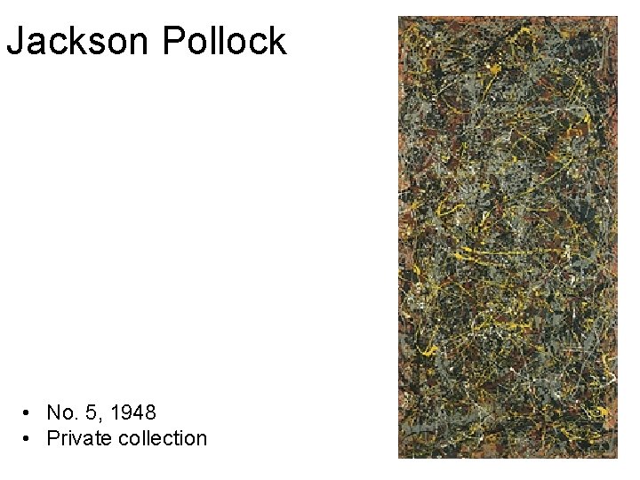 Jackson Pollock • No. 5, 1948 • Private collection 