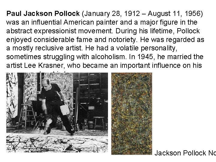 Paul Jackson Pollock (January 28, 1912 – August 11, 1956) was an influential American