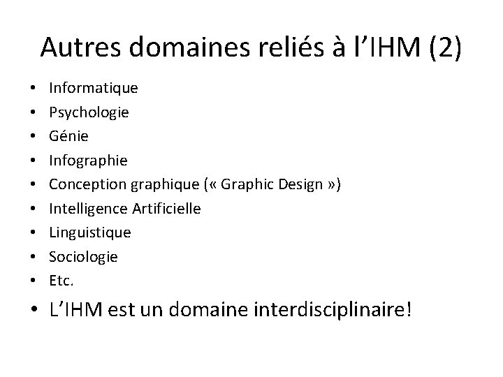 Autres domaines reliés à l’IHM (2) • • • Informatique Psychologie Génie Infographie Conception