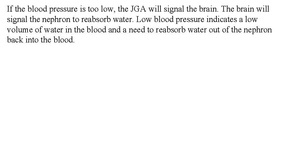 If the blood pressure is too low, the JGA will signal the brain. The