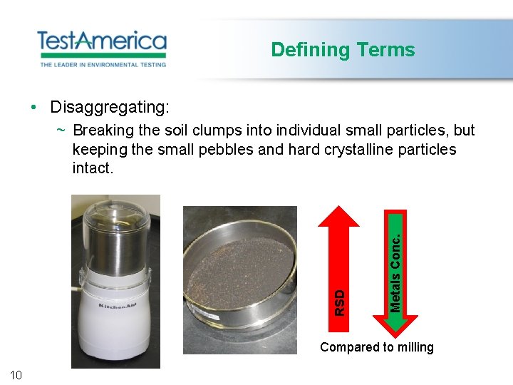 Defining Terms • Disaggregating: Metals Conc. RSD ~ Breaking the soil clumps into individual