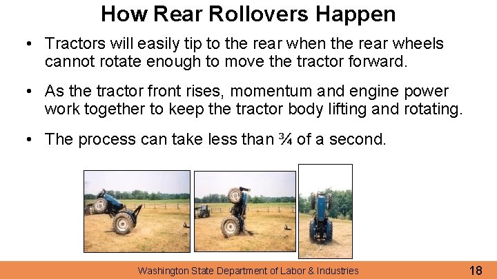 How Rear Rollovers Happen • Tractors will easily tip to the rear when the