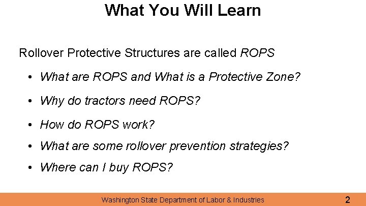 What You Will Learn Rollover Protective Structures are called ROPS • What are ROPS