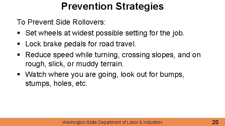 Prevention Strategies To Prevent Side Rollovers: § Set wheels at widest possible setting for