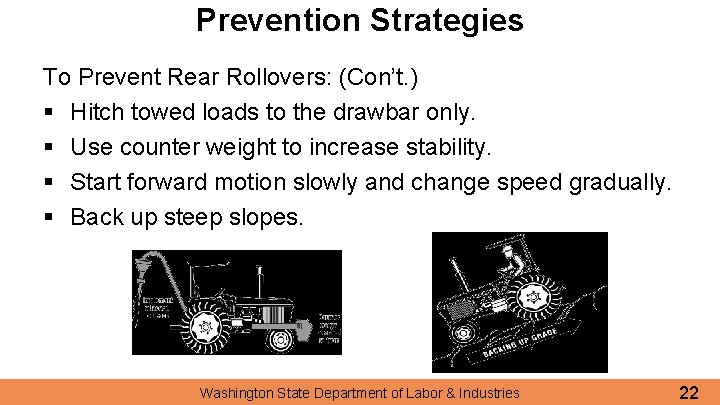 Prevention Strategies To Prevent Rear Rollovers: (Con’t. ) § Hitch towed loads to the