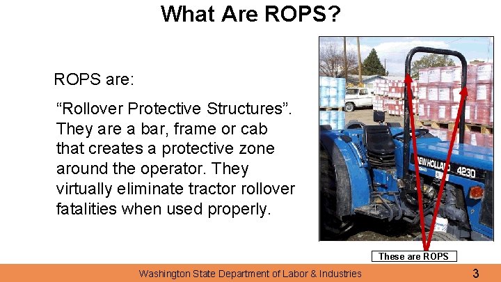 What Are ROPS? ROPS are: “Rollover Protective Structures”. They are a bar, frame or