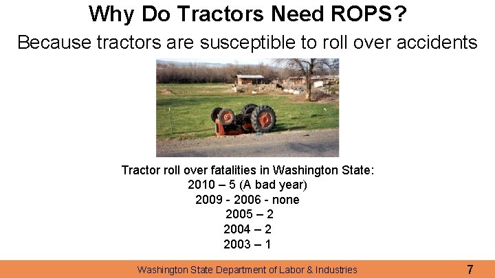 Why Do Tractors Need ROPS? Because tractors are susceptible to roll over accidents Tractor