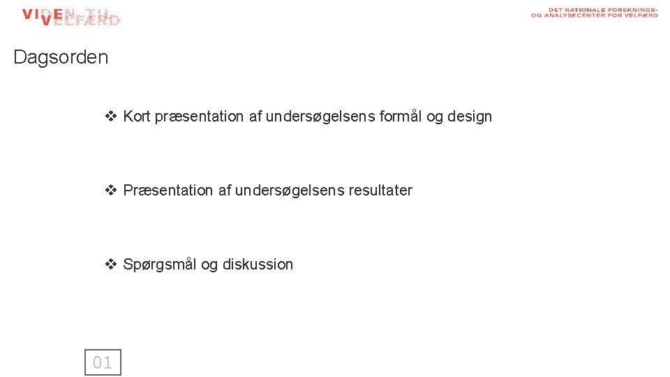 Dagsorden v Kort præsentation af undersøgelsens formål og design v Præsentation af undersøgelsens resultater