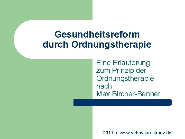 Gesundheitsreform durch Ordnungstherapie Eine Erläuterung zum Prinzip der Ordnungstherapie nach Max Bircher-Benner 2011 / Gesundheitsreform durch Ordnungstherapie Eine Erläuterung zum Prinzip der Ordnungstherapie nach Max Bircher-Benner 2011 /