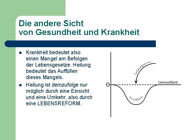 Die andere Sicht von Gesundheit und Krankheit l l Krankheit bedeutet also einen Mangel