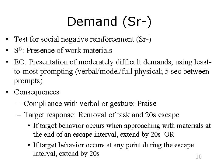Demand (Sr-) • Test for social negative reinforcement (Sr-) • SD: Presence of work