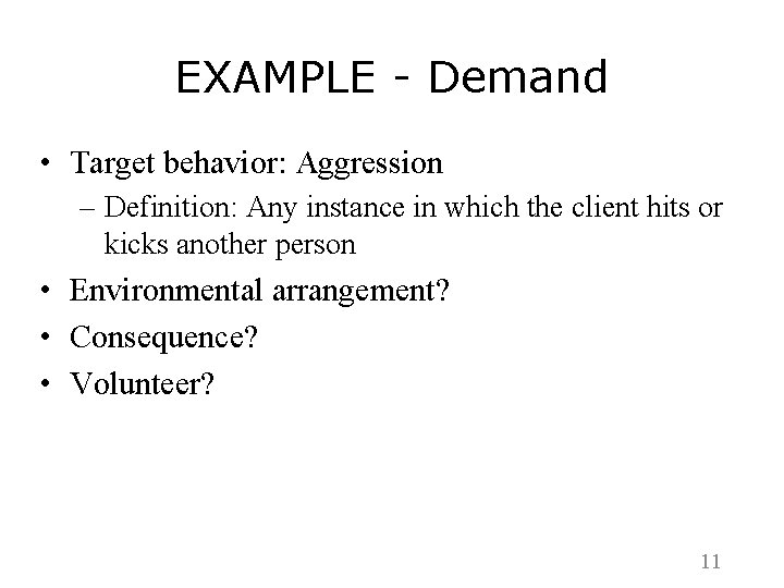 EXAMPLE - Demand • Target behavior: Aggression – Definition: Any instance in which the