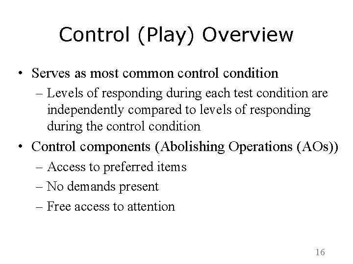 Control (Play) Overview • Serves as most common control condition – Levels of responding