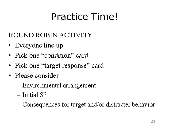 Practice Time! ROUND ROBIN ACTIVITY • Everyone line up • Pick one “condition” card