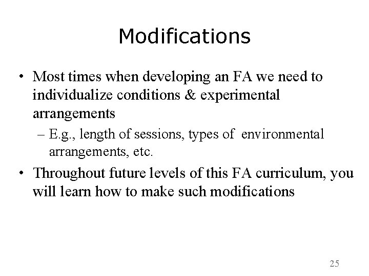 Modifications • Most times when developing an FA we need to individualize conditions &