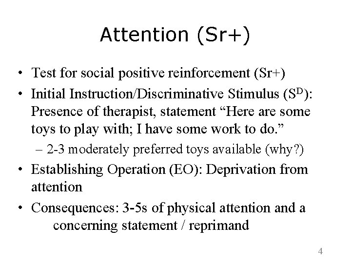 Attention (Sr+) • Test for social positive reinforcement (Sr+) • Initial Instruction/Discriminative Stimulus (SD):