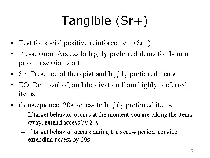 Tangible (Sr+) • Test for social positive reinforcement (Sr+) • Pre-session: Access to highly