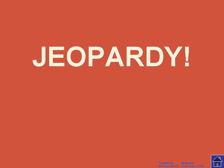 JEOPARDY! Click Once to Begin Template by Modified by Bill Arcuri, WCSD Chad Vance,