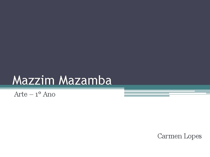 Mazzim Mazamba Arte – 1° Ano Carmen Lopes 