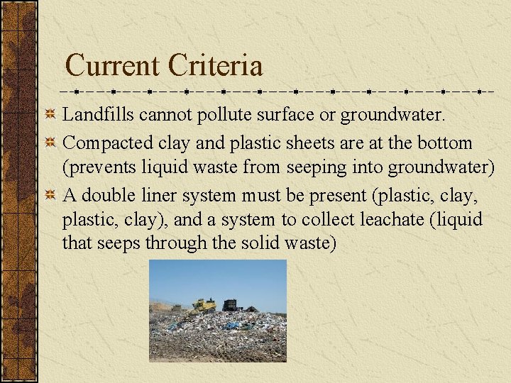 Current Criteria Landfills cannot pollute surface or groundwater. Compacted clay and plastic sheets are