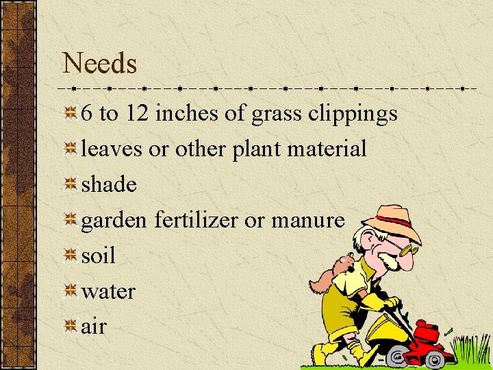 Needs 6 to 12 inches of grass clippings leaves or other plant material shade