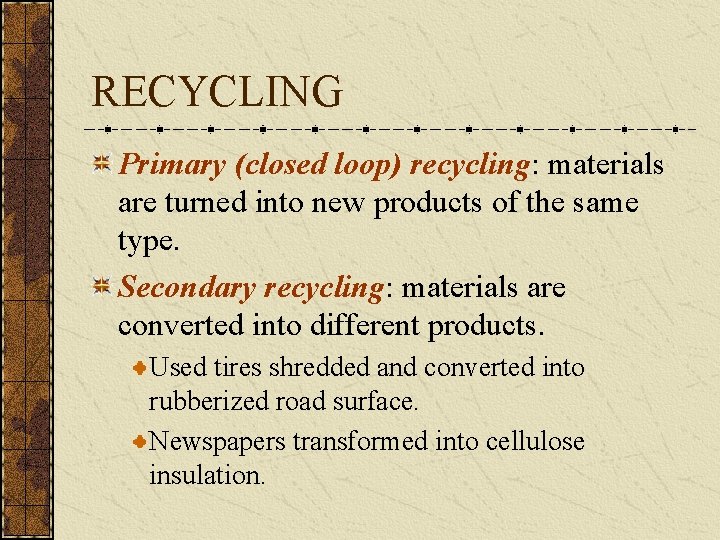 RECYCLING Primary (closed loop) recycling: materials are turned into new products of the same