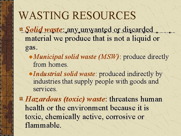 WASTING RESOURCES Solid waste: any unwanted or discarded material we produce that is not