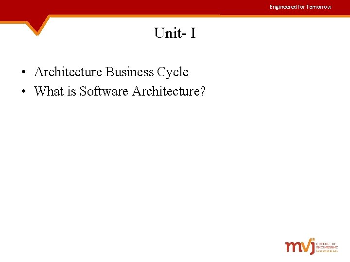 Engineered for Tomorrow Unit- I • Architecture Business Cycle • What is Software Architecture?