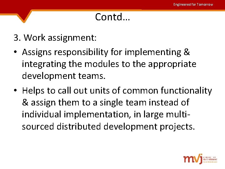 Engineered for Tomorrow Contd… 3. Work assignment: • Assigns responsibility for implementing & integrating