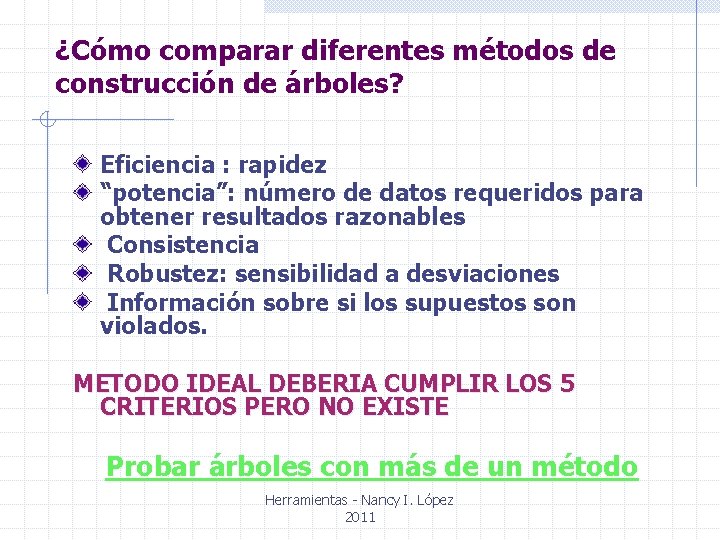 ¿Cómo comparar diferentes métodos de construcción de árboles? Eficiencia : rapidez “potencia”: número de