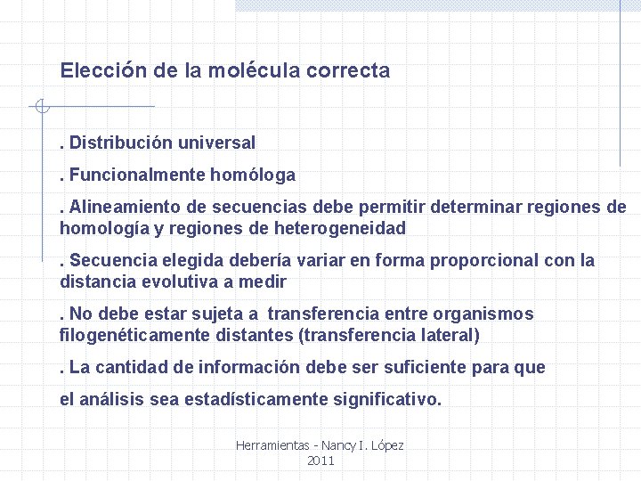 Elección de la molécula correcta. Distribución universal. Funcionalmente homóloga. Alineamiento de secuencias debe permitir