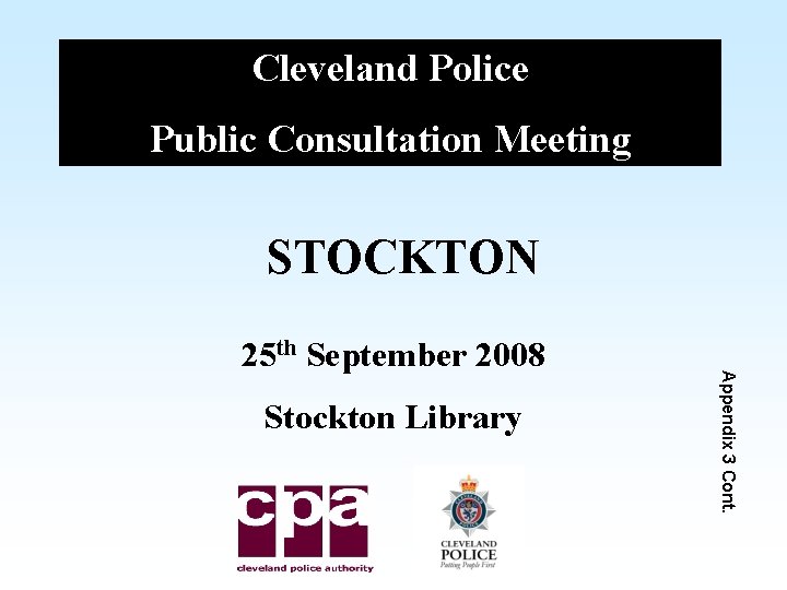 Cleveland Police Public Consultation Meeting STOCKTON Stockton Library Appendix 3 Cont. 25 th September