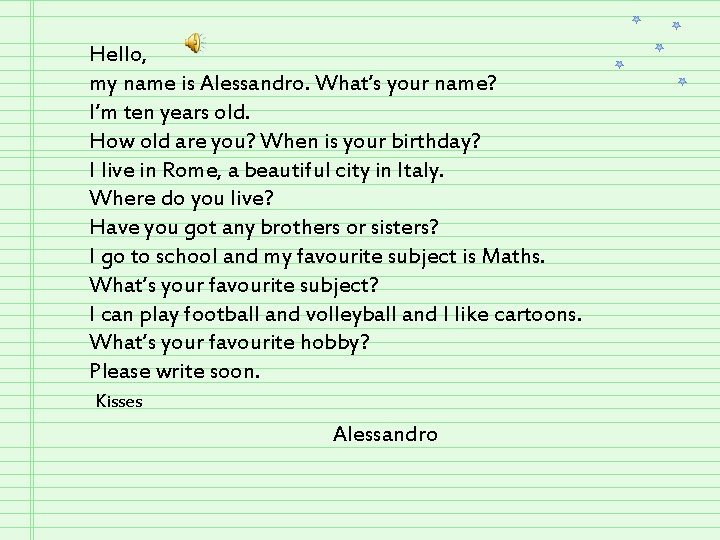 Hello, my name is Alessandro. What’s your name? I’m ten years old. How old